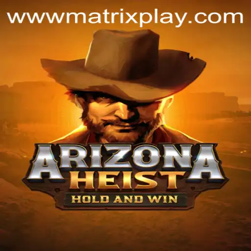Arizona Heist Unveiling: Dive into the MatrixPlay Experience