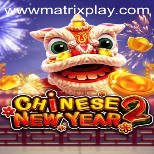 Exploring CHINESENEWYEAR2 and MatrixPlay
