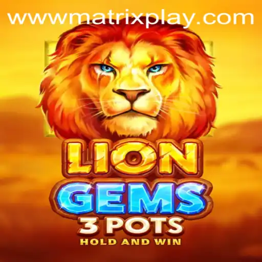 Exploring LionGems3pots and MatrixPlay