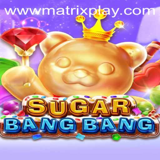 Unveiling the Thrills of SUGARBANGBANG: A MatrixPlay Adventure