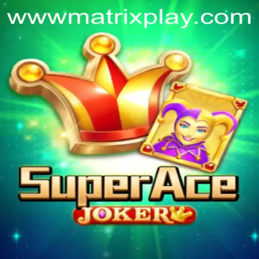 Unlocking the Thrills of SuperAceJoker and MatrixPlay